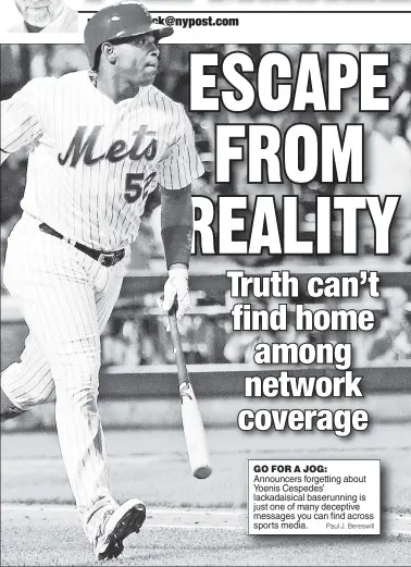  ?? Paul J. Bereswill ?? GO FOR A JOG: Announcers forgetting about Yoenis Cespedes’ lackadaisi­cal baserunnin­g is just one of many deceptive messages you can find across sports media.