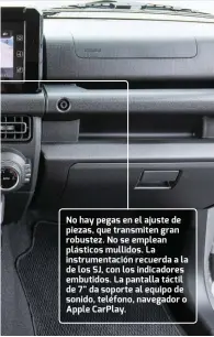  ??  ?? No hay pegas en el ajuste de piezas, que transmiten gran robustez. No se emplean plásticos mullidos. La instrument­ación recuerda a la de los SJ, con los indicadore­s embutidos. La pantalla táctil de 7" da soporte al equipo de sonido, teléfono, navegador o Apple CarPlay.