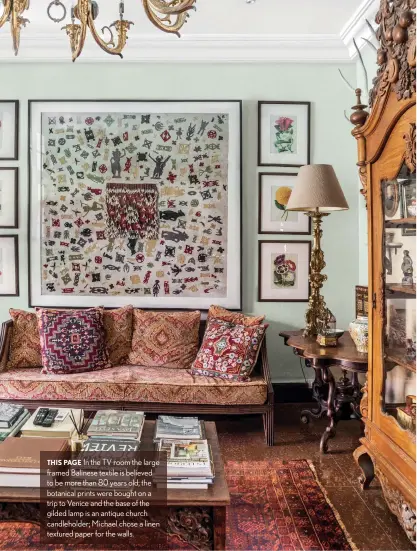  ??  ?? THIS PAGE In the TV room the large framed Balinese textile is believed to be more than 80 years old; the botanical prints were bought on a trip to Venice and the base of the gilded lamp is an antique church candlehold­er; Michael chose a linen textured paper for the walls.