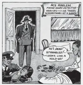  ?? YOE BOOKS PHOTOS ?? Ace Harlem, a Dick Tracy-like detective created by Orrin C. Evans and John Terrell. The comic ran in the premiere (and only) issue of All-Negro Comics, the first all-Black comic produced by an all-Black staff in 1947.