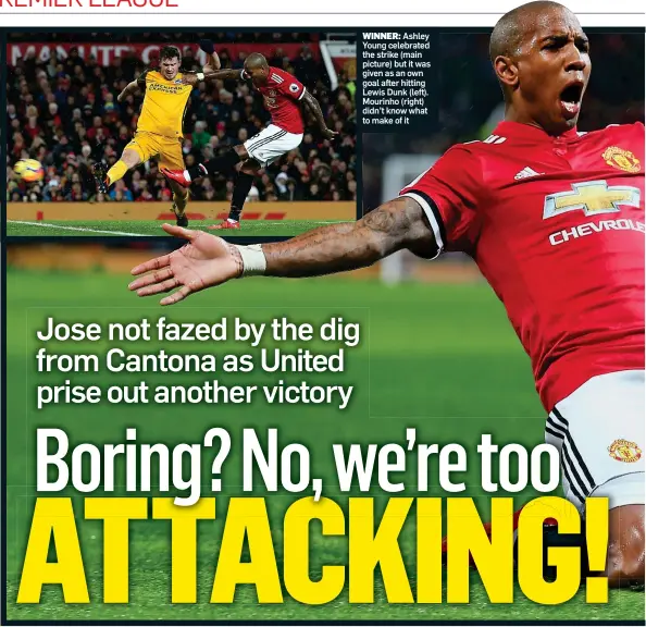  ?? ?? WINNER: Ashley Young celebrated the strike (main picture) but it was given as an own goal after hitting Lewis Dunk (left). Mourinho (right) didn’t know what to make of it