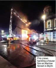  ??  ?? Fire crews tackling a house fire on Marlow Street in Blyth