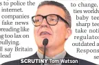  ??  ?? SCRUTINY Tom Watson