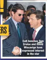  ??  ?? Cult honchos Tom Cruise and David Miscavige have expressed interestin the star