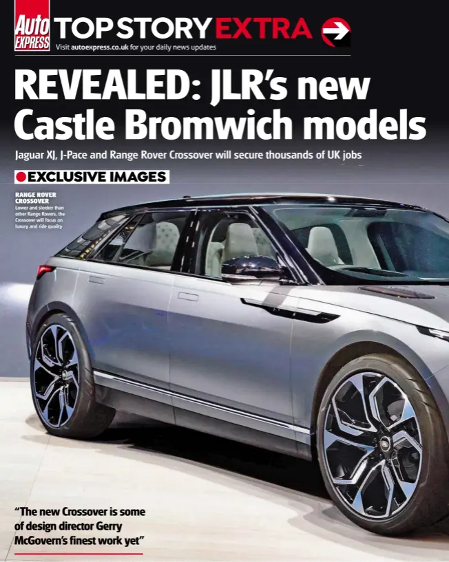  ??  ?? RANGE ROVER CROSSOVER
Lower and sleeker than other Range Rovers, the Crossover will focus on luxury and ride quality