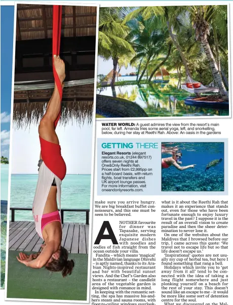  ??  ?? wATer wOrld: A guest admires the view from the resort’s main pool, far left. Amanda tries some aerial yoga, left, and snorkellin­g, below, during her stay at Reethi Rah. Above: An oasis in the gardens