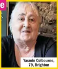  ??  ?? Yasmin Colbourne, 79, Brighton
