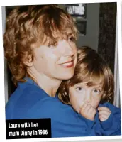  ??  ?? Laura with her mum Dinny in 1986