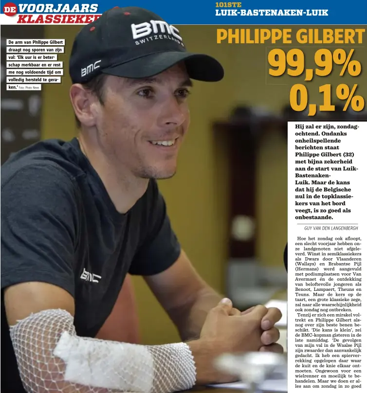  ?? Foto: Photo News ?? De arm van Philippe Gilbert
draagt nog sporen van zijn
val: ‘Elk uur is er beter-
schap merkbaar en er rest
me nog voldoende tijd om
volledig hersteld te gera-
ken.’