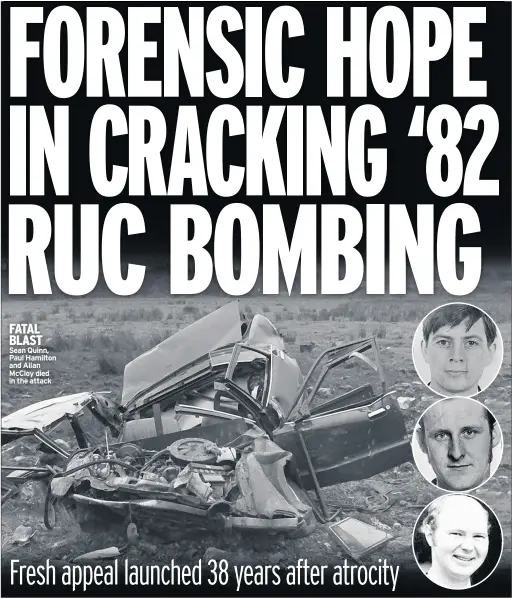  ??  ?? FATAL BLAST Sean Quinn, Paul Hamilton and Allan Mccloy died in the attack