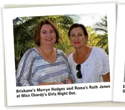  ??  ?? and Roma’s Ruth Jones Brisbane’s Merryn HodgesNigh­t Out. at Miss Chardy’s Girls