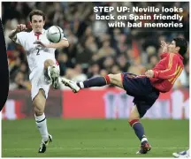  ??  ?? STEP UP: Neville looks back on Spain friendly with bad memories