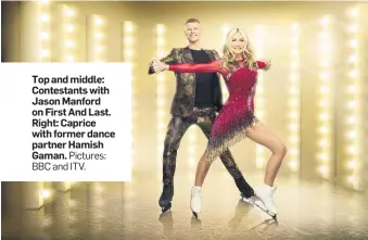  ?? BBC and ITV. ?? Top and middle: Contestant­s with Jason Manford on First And Last. Right: Caprice with former dance partner Hamish Gaman. Pictures: