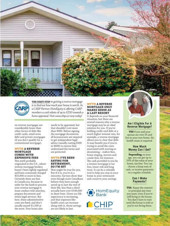  ??  ?? THE FIRST STEP in getting a reverse mortgage is to find out how much your house is worth. As a CARP Partner, HomEquity is offering CARP members a cash rebate of up to $250 towards a home appraisal. Visit www.chip.ca/carp today!