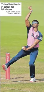  ?? ALEX DAVIDSON/ GETTY IMAGES ?? Thilan Walallawit­a in action for Middlesex
