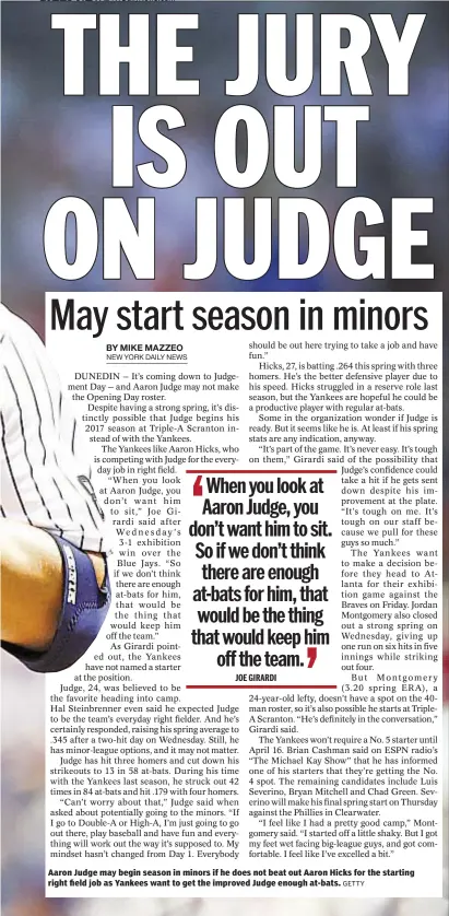 ?? GETTY ?? Aaron Judge may begin season in minors if he does not beat out Aaron Hicks for the starting right field job as Yankees want to get the improved Judge enough at-bats.