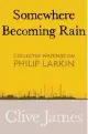  ??  ?? Somewhere Becoming Rain: Collected Writings on Philip Larkin
By Clive James Picador, £12.99