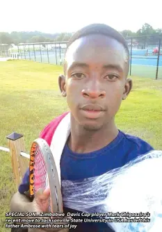  ??  ?? SPECIAL SON...Zimbabwe Davis Cup player Mark Chigaazira’s recent move to Jacksonvil­le State University in USA has left his father Ambrose with tears of joy