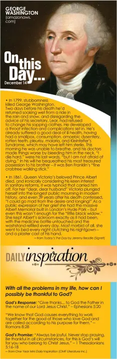  ?? (amazonaws. com) • In 1799, stubbornne­ss killed George Washington.
Two days before his death he’d returned soaking wet from a ride in the rain and snow, and disregardi­ng the advice of his secretary, Lear, had refused to change his sopping clothes. He dev ?? ─ from
─ from
by Jeremy Beadle (Signet)
(OMF Literature Inc.)