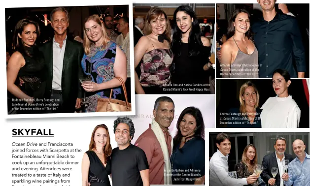  ??  ?? Rudabeh Shahbazi, Barry Brodsky, and Jane Muir at Ocean Drive’s celebratio­n of the December edition of “The List.” Adriana Ron and Karina Sandino at the Conrad Miami’s Jack Frost Happy Hour. Armando Galban and Adrianna Fuentes at the Conrad Miami’s...