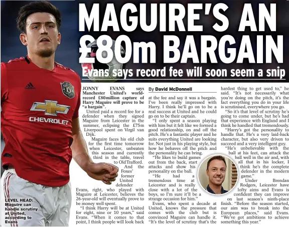  ??  ?? LEVEL HEAD: Maguire can handle scrutiny at United, according to Evans