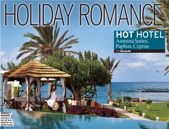  ?? idyllic break
BY TOM BLOW ?? PERFECT PAPHOS Asimina has all you need for an
HOT HOTEL Asimina Suites, Paphos, Cyprus