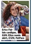  ?? ?? Erica Fair Isle cardigan, £69; Eliza suede
skirt, £129, Fatface