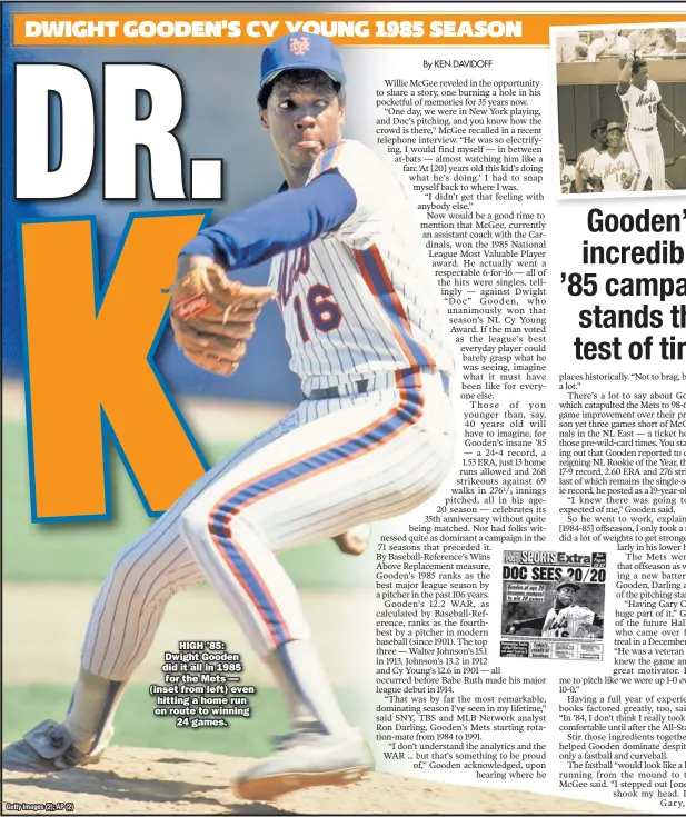  ??  ?? HIGH ’85: Dwight Gooden did it all in 1985 for the Mets — (inset from left) even hitting a home run en route to winning 24 games.