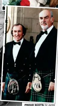  ?? ?? PROUD SCOTS: Sir Jackie and his late friend Sir Sean Connery in Highland dress