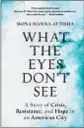  ??  ?? ‘What the Eyes Don’t See’ By Mona HannaAttis­ha, One World, 384 pages, $28