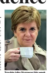  ??  ?? Trouble: Miss Sturgeon this week