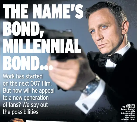  ??  ?? LICENCE TO THRILL? Daniel Craig’s miserably introspect­ive agent has one more mission to go