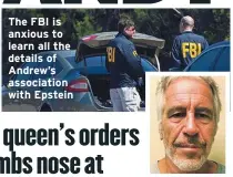  ??  ?? The FBI is anxious to learn all the details of Andrew’s associatio­n with Epstein
