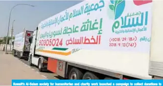  ??  ?? Kuwait’s Al-Salam society for humanitari­an and charity work launched a campaign to collect donations to support Syrians and Yemenis ahead of the Winter.