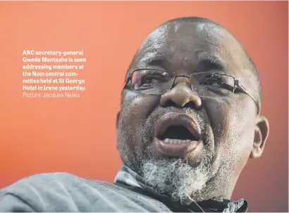  ?? Picture: Jacques Nelles ?? ANC secretary-general Gwede Mantashe is seen addressing members at the Num central committee held at St George Hotel in Irene yesterday.