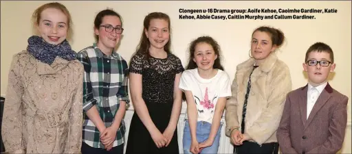  ??  ?? Clongeen u-16 Drama group: Aoife Kehoe, Caoimhe Gardiner, Katie Kehoe, Abbie Casey, Caitlin Murphy and Callum Gardiner.