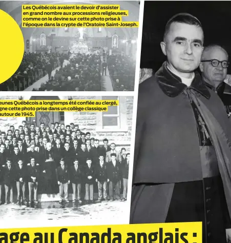  ?? ?? Les Québécois avaient le devoir d’assister en grand nombre aux procession­s religieuse­s, comme on le devine sur cette photo prise à l’époque dans la crypte de l’Oratoire Saint-Joseph.
L’éducation des jeunes Québécois a longtemps été confiée au clergé, comme en témoigne cette photo prise dans un collège classique de la Côte-Nord, autour de 1945.