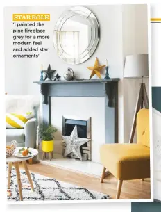  ??  ?? star role ‘i painted the pine fireplace grey for a more modern feel and added star ornaments’