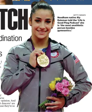  ?? GETTY IMAGES ?? Needham native Aly Raisman told the ‘Life is Good Ping Podcast’ she is ‘the most unathletic person besides gymnastics.’