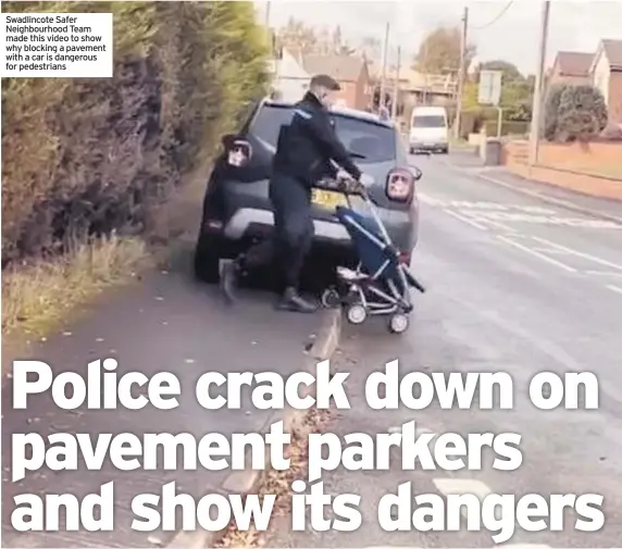  ??  ?? Swadlincot­e Safer Neighbourh­ood Team made this video to show why blocking a pavement with a car is dangerous for pedestrian­s