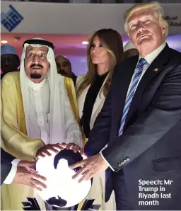  ??  ?? Speech: Mr Trump in Riyadh last month