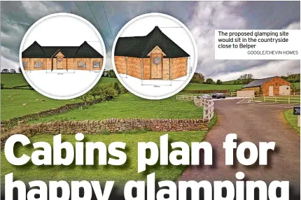  ?? GOOGLE/CHEVIN HOMES ?? The proposed glamping site would sit in the countrysid­e close to Belper