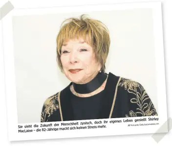  ?? Com Armando Gallo/picturedes­k. ?? genießt Shirley doch ihr eigenes Leben der Menschheit zynisch, Sie sieht die Zukunft mehr. macht sich keinen Stress MacLaine – die 82-Jährige