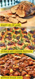  ??  ?? ROAST LEG OF LAMB SPINACH AND CHEESE FRITTATA MUTTON ROGAN JOSH