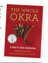  ??  ?? The following excerpt is from Chris Smith’s James Beard Award-winning The Whole Okra: A Seed to Stem Celebratio­n (Chelsea Green Publishing, June 2019) and is reprinted with permission from the publisher.