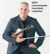  ?? ?? NZSO Concertmas­ter Vesa-Matti Leppänen.