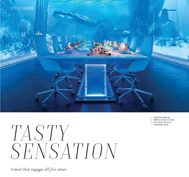  ??  ?? Sublimotio­n features different themes to match the cuisine, such as an underwater world