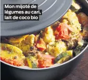  ??  ?? Mon mijoté de légumes au cari, lait de coco bio