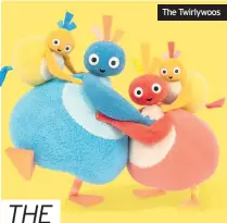  ??  ?? The Twirlywoos