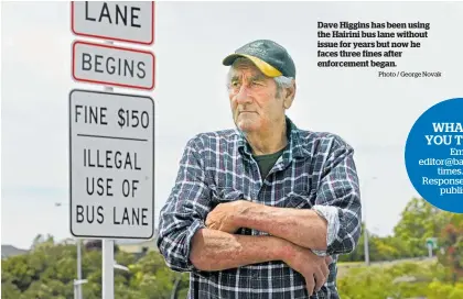  ?? Photo / George Novak ?? Dave Higgins has been using the Hairini bus lane without issue for years but now he faces three fines after enforcemen­t began.